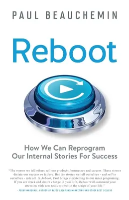 Reboot : Comment reprogrammer nos histoires internes pour réussir - Reboot: How We Can Reprogram Our Internal Stories For Success