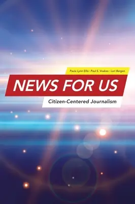 Des nouvelles pour les Etats-Unis : Un journalisme centré sur le citoyen - News for US: Citizen-Centered Journalism
