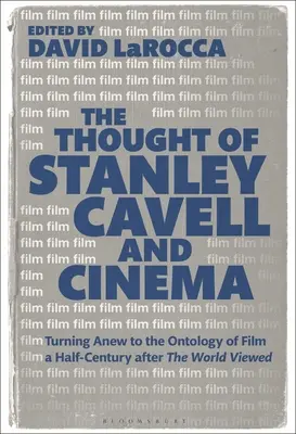 La pensée de Stanley Cavell et le cinéma : se tourner à nouveau vers l'ontologie du film un demi-siècle après la vision du monde - The Thought of Stanley Cavell and Cinema: Turning Anew to the Ontology of Film a Half-Century After the World Viewed