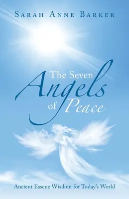 Les sept anges de la paix : L'ancienne sagesse essénienne pour le monde d'aujourd'hui - The Seven Angels of Peace: Ancient Essene Wisdom for Today's World