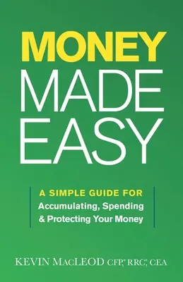 L'argent facile : un guide simple pour accumuler, dépenser et protéger votre argent - Money Made Easy: A Simple Guide for Accumulating, Spending, and Protecting Your Money