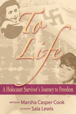 Vers la vie - Le voyage vers la liberté d'un survivant de l'Holocauste - To Life - A Holocaust Survivor's Journey to Freedom