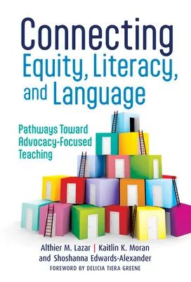 Relier l'équité, l'alphabétisation et la langue : Les voies d'un enseignement axé sur la défense des droits - Connecting Equity, Literacy, and Language: Pathways Toward Advocacy-Focused Teaching
