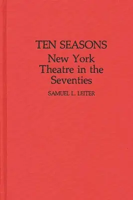 Dix saisons : Le théâtre new-yorkais des années soixante-dix - Ten Seasons: New York Theatre in the Seventies