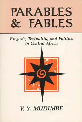 Paraboles et fables : Exégèse, textualité et politique en Afrique centrale - Parables and Fables: Exegesis, Textuality, and Politics in Central Africa