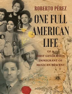 Une vie américaine complète d'un immigrant de première génération d'origine mexicaine - One Full American Life of a First Generation Immigrant of Mexican Descent