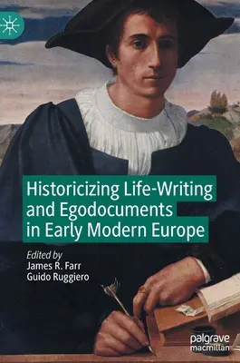 Historiser l'écriture de la vie et les égodocuments au début de l'Europe moderne - Historicizing Life-Writing and Egodocuments in Early Modern Europe