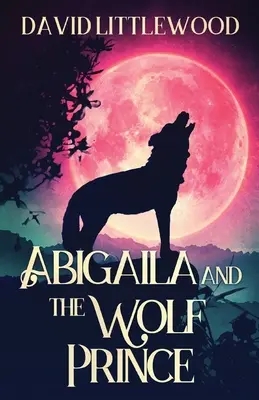 Abigaila et le prince loup - Abigaila And The Wolf Prince