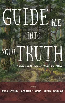 Guidez-moi dans votre vérité : Essais en l'honneur de Dennis T. Olson - Guide Me Into Your Truth: Essays in Honor of Dennis T. Olson