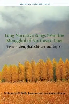 Longs chants narratifs des Mongghul du nord-est du Tibet : textes en mongghul, chinois et anglais - Long Narrative Songs from the Mongghul of Northeast Tibet: Texts in Mongghul, Chinese, and English