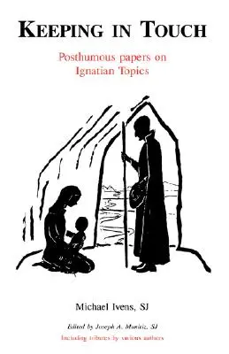 Garder le contact : Papiers posthumes sur des sujets ignatiens - Keeping in Touch: Posthumous Papers on Ignatian Topics