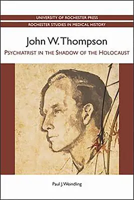 John W. Thompson : Psychiatre dans l'ombre de l'Holocauste - John W. Thompson: Psychiatrist in the Shadow of the Holocaust