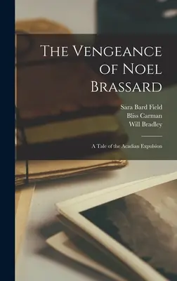 La vengeance de Noel Brassard ; un récit de l'expulsion des Acadiens - The Vengeance of Noel Brassard; a Tale of the Acadian Expulsion