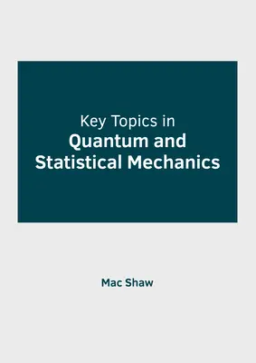 Thèmes clés de la mécanique quantique et statistique - Key Topics in Quantum and Statistical Mechanics