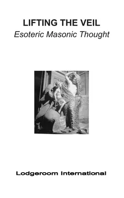 Lever le voile : la pensée maçonnique ésotérique - Lifting the Veil: Esoteric Masonic Thought