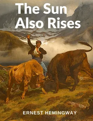 Le soleil se lève aussi : L'un des plus grands romans du XXe siècle - The Sun Also Rises: One of the Greatest Novels of the Twentieth Century