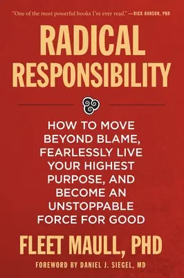 Radical Responsibility : How to Move Beyond Blame, Fearlessly Live Your Highest Purpose, and Become an Unstoppable Force for Good (La responsabilité radicale : comment aller au-delà de la culpabilité, vivre sans crainte votre objectif le plus élevé et devenir une force imparable pour le bien) - Radical Responsibility: How to Move Beyond Blame, Fearlessly Live Your Highest Purpose, and Become an Unstoppable Force for Good