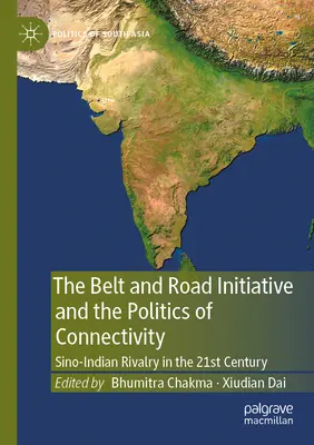 L'initiative « la Ceinture et la Route » et la politique de connectivité : La rivalité sino-indienne au 21e siècle - The Belt and Road Initiative and the Politics of Connectivity: Sino-Indian Rivalry in the 21st Century
