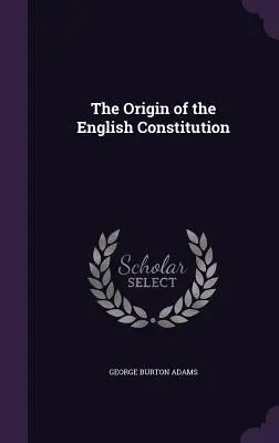 L'origine de la constitution anglaise - The Origin of the English Constitution