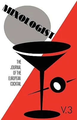 Mixologist : The Journal of the European Cocktail, Volume 3 - Mixologist: The Journal of the European Cocktail, Volume 3