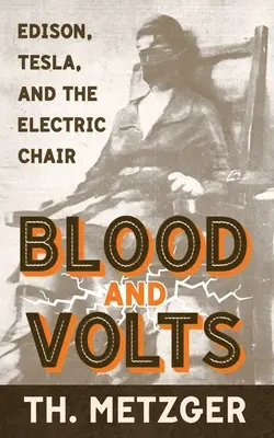 Sang et volts : Edison, Tesla et la chaise électrique - Blood and Volts: Edison, Tesla, and the Electric Chair