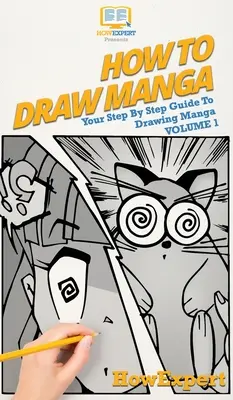 Comment dessiner des mangas Volume 1 : Votre guide pas à pas pour dessiner des mangas - How To Draw Manga Volume 1: Your Step By Step Guide To Drawing Manga