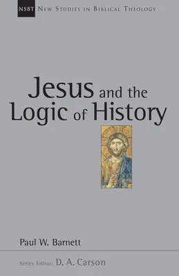 Jésus et la logique de l'histoire : Volume 3 - Jesus and the Logic of History: Volume 3