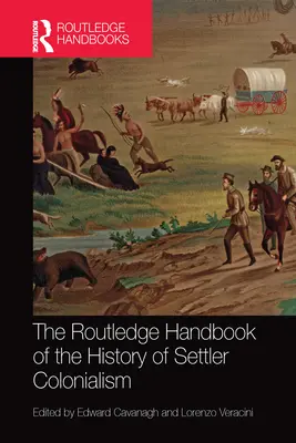 The Routledge Handbook of the History of Settler Colonialism (Manuel Routledge de l'histoire du colonialisme) - The Routledge Handbook of the History of Settler Colonialism