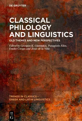 Philologie classique et linguistique : Thèmes anciens et nouvelles perspectives - Classical Philology and Linguistics: Old Themes and New Perspectives