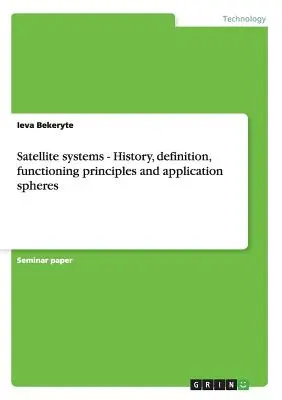 Systèmes satellitaires - Histoire, définition, principes de fonctionnement et domaines d'application - Satellite systems - History, definition, functioning principles and application spheres