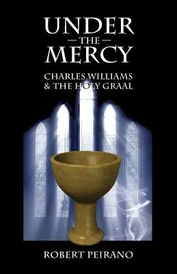 Sous la miséricorde : Charles Williams et le Saint Graal - Under the Mercy: Charles Williams and the Holy Grail