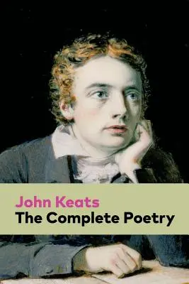 The Complete Poetry : Ode on a Grecian Urn + Ode to a Nightingale + Hyperion + Endymion + The Eve of St. Agnes + Isabella + Ode to Psyche + - The Complete Poetry: Ode on a Grecian Urn + Ode to a Nightingale + Hyperion + Endymion + The Eve of St. Agnes + Isabella + Ode to Psyche +