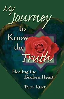 Mon voyage pour connaître la vérité : guérir le cœur brisé - My Journey to Know the Truth: Healing the Broken Heart