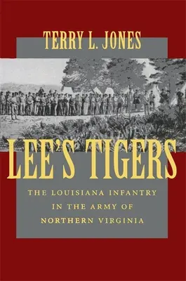 Les tigres de Lee : L'infanterie de Louisiane dans l'armée de Virginie du Nord (révisé) - Lee's Tigers: The Louisiana Infantry in the Army of Northern Virginia (Revised)