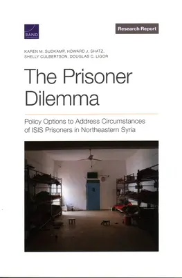 Le dilemme du prisonnier : options politiques pour répondre aux circonstances des prisonniers de l'ISIS dans le nord-est de la Syrie - The Prisoner Dilemma: Policy Options to Address Circumstances of Isis Prisoners in Northeastern Syria