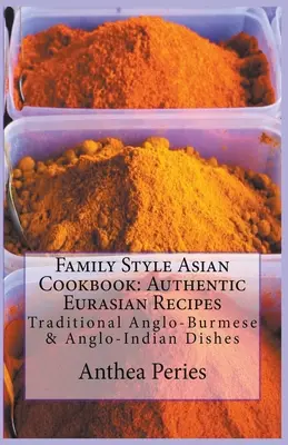 Livre de cuisine asiatique familiale : Authentic Eurasian Recipes : Cuisine traditionnelle anglo-birmane et anglo-indienne - Family Style Asian Cookbook: Authentic Eurasian Recipes: Traditional Anglo-Burmese & Anglo-Indian