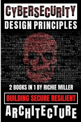 Principes de conception de la cybersécurité : Construire une architecture sécurisée et résiliente - Cybersecurity Design Principles: Building Secure Resilient Architecture