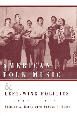 Musique populaire américaine et politique de gauche, 1927-1957 - American Folk Music and Left-Wing Politics, 1927-1957
