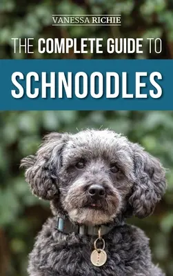 Le guide complet du schnoodle : Le choix, le dressage, l'alimentation, l'exercice, la socialisation et l'amour de votre nouveau chiot Schnoodle. - The Complete Guide to Schnoodles: Selecting, Training, Feeding, Exercising, Socializing, and Loving Your New Schnoodle Puppy