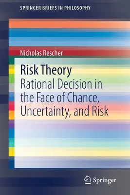 Théorie du risque : La décision rationnelle face au hasard, à l'incertitude et au risque - Risk Theory: Rational Decision in the Face of Chance, Uncertainty, and Risk