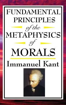 Principes fondamentaux de la métaphysique des mœurs - Fundamental Principles of the Metaphysics of Morals