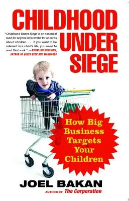Childhood Under Siege : How Big Business Targets Your Children (L'enfance assiégée : comment les grandes entreprises s'en prennent à vos enfants) - Childhood Under Siege: How Big Business Targets Your Children