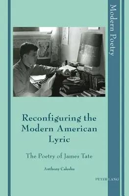 Reconfigurer la lyrique américaine moderne : La poésie de James Tate - Reconfiguring the Modern American Lyric: The Poetry of James Tate