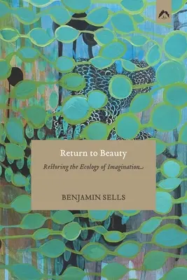 Retour à la beauté : Restaurer l'écologie de l'imagination - Return to Beauty: Restoring the Ecology of Imagination