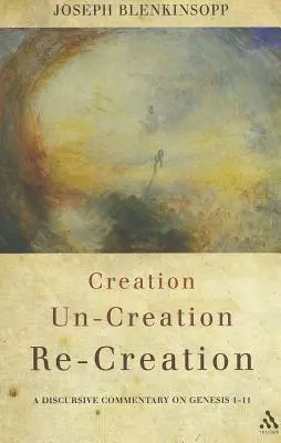 Création, dé-création, re-création : Un commentaire discursif sur la Genèse 1-11 - Creation, Un-Creation, Re-Creation: A Discursive Commentary on Genesis 1-11