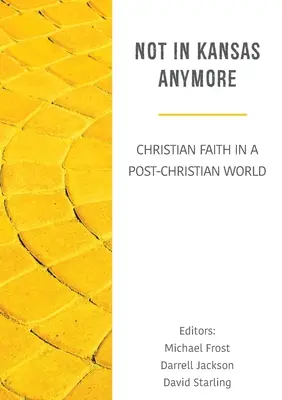 Plus au Kansas : La foi chrétienne dans un monde post-chrétien - Not in Kansas Anymore: Christian Faith in a Post-Christian World