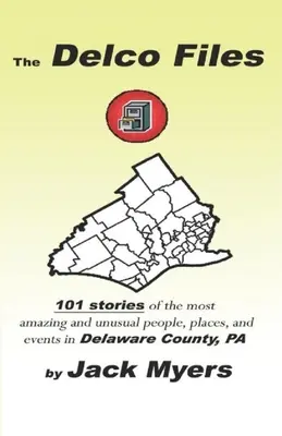 Les dossiers Delco : 101 histoires des personnes, des lieux et des événements historiques les plus étonnants et les plus inhabituels du comté de Delaware, en Pennsylvanie. - The Delco Files: 101 stories of the most amazing and unusual people, places, and historical events in Delaware County, PA