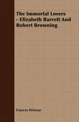 Les amants immortels - Elizabeth Barrett et Robert Browning - The Immortal Lovers - Elizabeth Barrett And Robert Browning