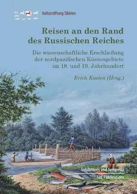 Reisen an den Rand des Russischen Reiches : Die wissenschaftliche Erschlieung der nordpazifischen Kstengebiete im 18. und 19. Jahrhundert - Reisen an den Rand des Russischen Reiches: Die wissenschaftliche Erschlieung der nordpazifischen Kstengebiete im 18. und 19. Jahrhundert