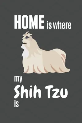 Mon Shih Tzu est chez lui : Pour les fans de chiens Shih Tzu - Home is where my Shih Tzu is: For Shih Tzu Dog Fans